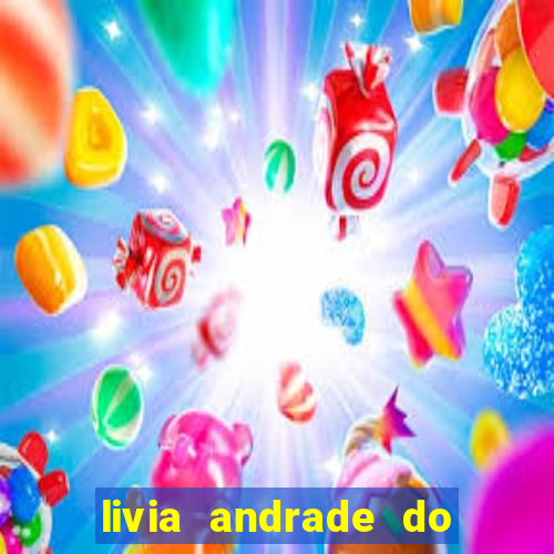 livia andrade do silvio santos nua